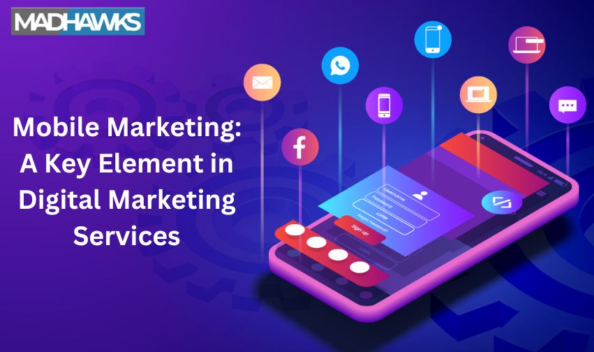 Mobile Marketing: A Key Element in Digital Marketing Services
